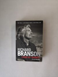 Richard Branson: Losing My Virginity - The Autobiography