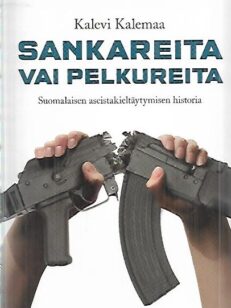 Sankareita vai pelkureita - Suomalaisen aseistakieltäytymisen historia