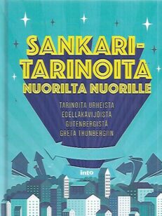 Sankaritarinoita nuorilta nuorille - Tarinoita urheista edelläkävijöistä Gutenbergistä Greta Thunbergiin