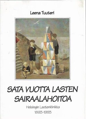 Sata vuotta lasten sairaalahoitoa : Helsingin Lastenklinikka 1893-1993