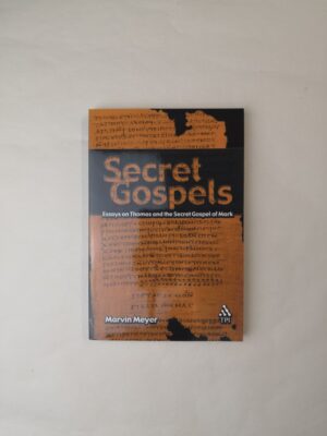 Secret Gospels: Essays on Thomas and the Secret Gospel of Mark