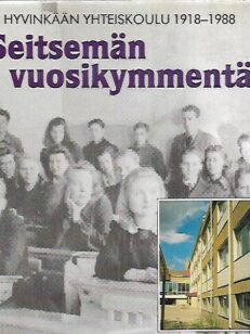 Seitsemän vuosikymmentä : Hyvinkään yhteiskoulu 1918-1988