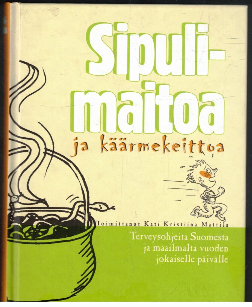 Sipulimaitoa ja käärmekeittoa - Terveysohjeita Suomesta ja maailmalta vuoden jokaiselle päivälle