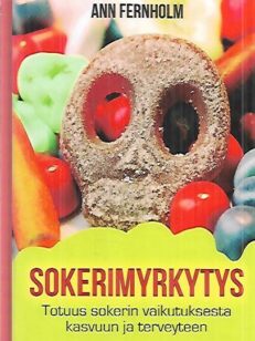 Sokerimyrkytys - Totuus sokerin vaikutuksesta kasvuun ja terveyteen