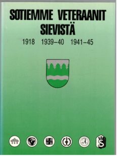 Sotiemme veteraanit Sievistä 1918 1939-40 1941-45