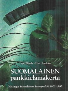 Suomalainen pankkielämäkerta - helsingin Suomalainen Säästöpankki 1901-1992