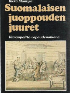 Suomalaisen juoppouden juuret: Viinanpoltto vapaudenaikana