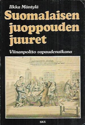 Suomalaisen juoppouden juuret - Viinanpoltto vapaudenaikana