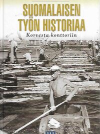 Suomalaisen työn historiaa - Korvesta konttoriin