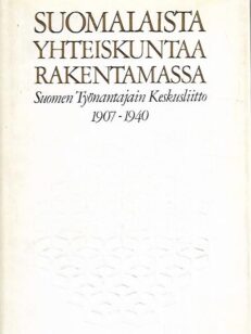 Suomalaista yhteiskuntaa rakentamassa : Suomen Työnantajain Keskusliitto 1907-1940