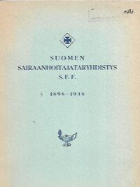 Suomen Sairaanhoitajataryhdistys S.F.F. 1898-1948