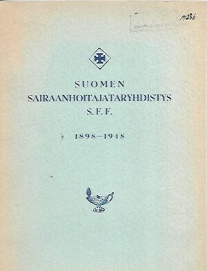 Suomen Sairaanhoitajataryhdistys S.F.F. 1898-1948