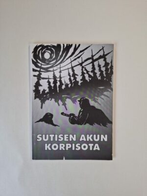 Sutisen Akun korpisota - Aukusti Sutinen Rukajärvellä 1941-44 - Rukajärvi