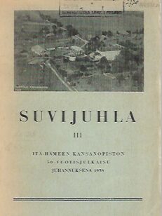 Suvijuhla III - Itä-Hämeen Kansanopiston 30-vuotisjulkaisu juhannuksena 1938