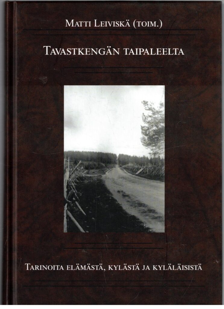 Tavastkengän taipaleelta - Tarinoita elämästä, kylästä ja kyläläisistä