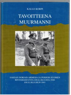 Tavoitteena Muurmanni - Saksan Norjan-armeija ja Pohjois-Suomen rintamasuunta joulukuusta 1940 joulukuuhun 1941