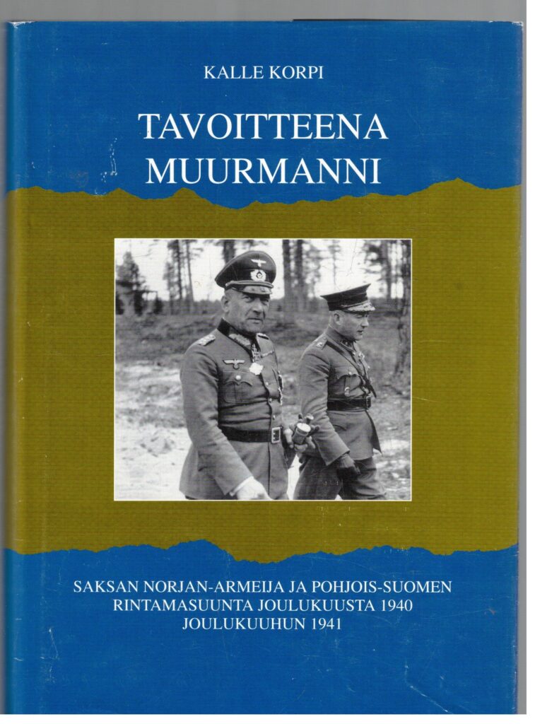 Tavoitteena Muurmanni - Saksan Norjan-armeija ja Pohjois-Suomen rintamasuunta joulukuusta 1940 joulukuuhun 1941