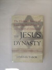 The Jesus Dynasty: The Hidden History of Jesus, His Royal Family, and the Birth of Christianity