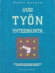 Uusi työn yhteiskunta: Suomalaisen työelämän muutokset ja kehittämismahdollisuudet