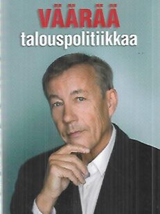 Väärää talouspolitiikkaa - Talouden kriisit ja opilliset kiistat