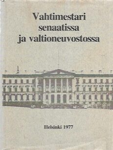 Vahtimestari senaatissa ja valtioneuvostossa - Valtioneuvoston virasto- ja vahtimestarikerhon 15-vuotisjuhlateos