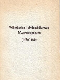 Valkeakosken Työväenyhdistyksen 70-vuotistaipaleelta (1896-1966)