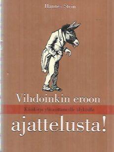 Vihdoinkin eroon ajattelusta! - Käsikirja ylirasittuneille älyköille