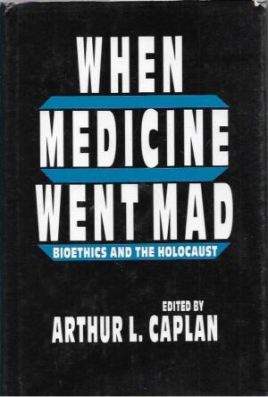 When Medicine Went Mad - Bioethics and the Holocaust