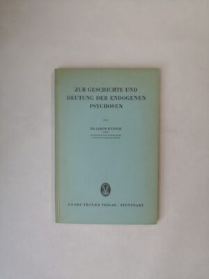 Zur Geschichte und Deutung der endogenen Psychosen