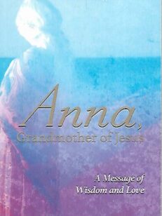 Anna, Grandmother of Jesus - A Message of Wisdom and Love