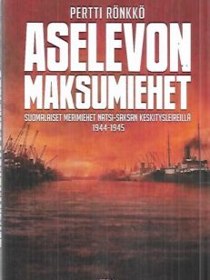 Aselevon maksumiehet - Suomalaiset merimiehet natsi-Saksan keskitysleireillä 1944-1945