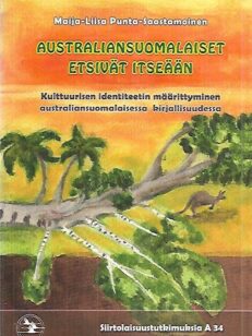 Australiansuomalaiset etsivät itseään - Kulttuurisen identiteetin määrittyminen australiansuomalaisessa kirjallisuudessa