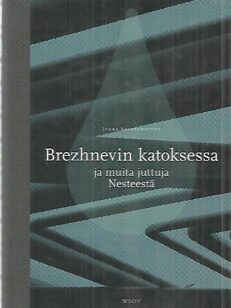 Brezhnevin katoksessa ja muita juttuja Nesteestä