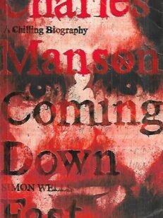 Charles Manson : Coming Down Fast - A Chilling Biography