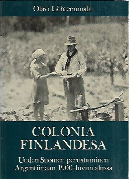 Colonia Finlandesa - Uuden Suomen perustaminen Argentiinaan 1900-luvun alussa