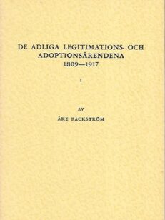 De adliga legitimations- och adoptionsärendena 1809-1917 I