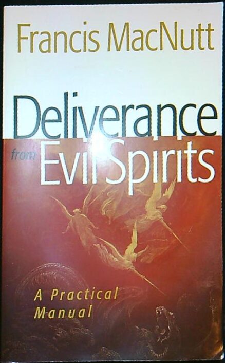 Deliverance from evil spirits - a Practical manual