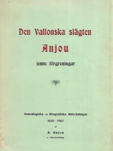 Den Vallonska slägten Anjou jemte förgreningar - Genealogiska och biografiska anteckningar 1630-1902