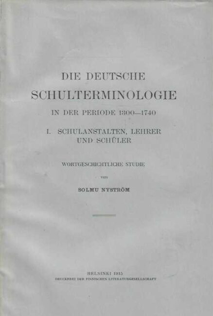 Die Deutsche Schulterminologie in der Periode 1300-1740 I Schulanstalten, lehrer und Schüler