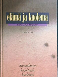 ELÄMÄ JA KUOLEMA - suomalaisia kirjoituksia kuoleman kohtaamisesta