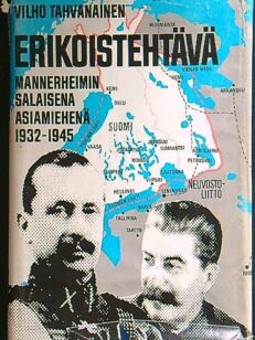 Erikoistehtävä - Mannerheimin salaisena asiamiehenä 1932 - 1945