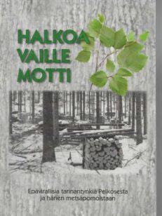 Halkoa vaille motti Epävirallisia tarinantynkiä Pelkosesta ja hänen metsäpomoistaan