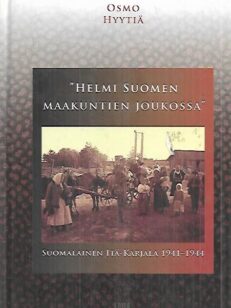 "Helmi Suomen maakuntien joukossa" - Suomalainen Itä-Karjala 1941-1944