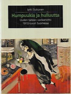 Humpuukia ja hulluutta - Uuden taiteen vastaanotto 1910-luvun Suomessa