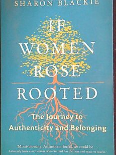 If women rose rooted - the journey to authenticity and belonging