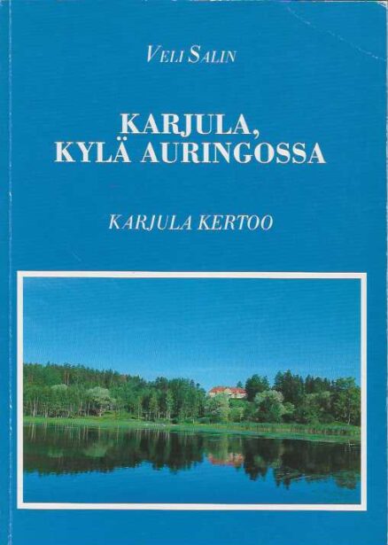 Karjula, kylä auringossa Karjula kertoo Kurun Karjulan kerronnallinen kylähistoriikki