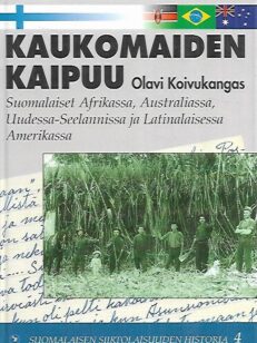 Kaukomaiden kaipuu - Suomalaiset Afrikassa, Australiassa, Uudessa-Seelannissa ja Latinalaisessa Amerikassa