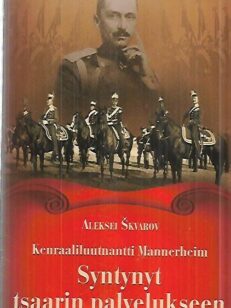 Kenraaliluutnantti Mannerheim - Syntynyt tsaarin palvelukseen