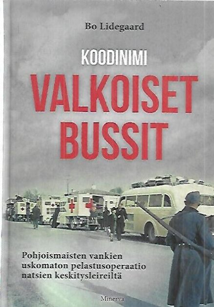 Koodinimi Valkoiset bussit - Pohjoismaisten vankien uskomaton pelastusoperaatio natsien keskitysleiriltä