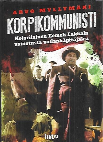 Korpikommunisti - Kolarilainen Eemeli Lakkala vainotusta vallankäyttäjäksi